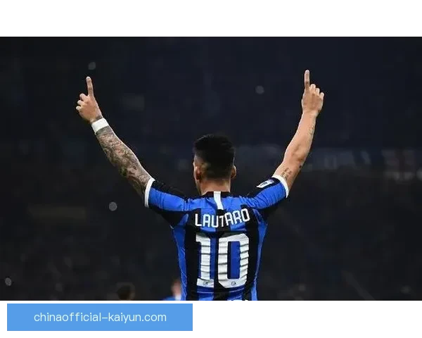 国米 Lautaro 在进攻战术中发挥核心作用，状态持续提升引人关注。